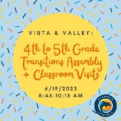 Vista & Valley: 4th to 5th Grade Transitions Assembly + Classroom Visits - 6/19/2023 from 8:45-10:15 AM